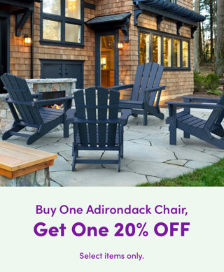 Buy One Adirondack Chair, Get one 20% off.