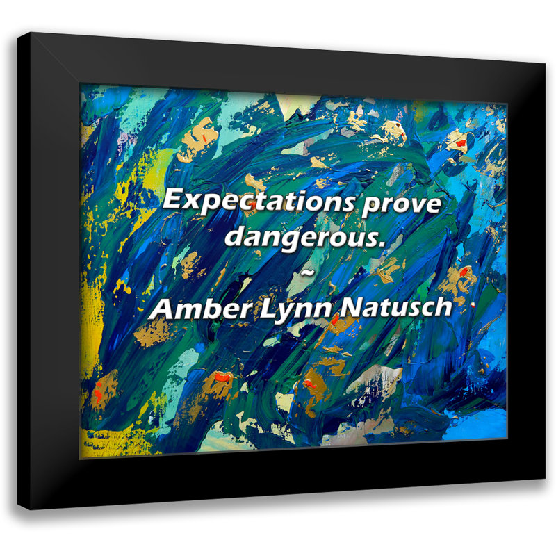 Amber Lynn Natusch Quote: Expectations prove dangerous.