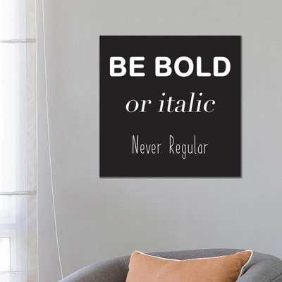 Be Bold by Lauren Rader - Wrapped Canvas Print
