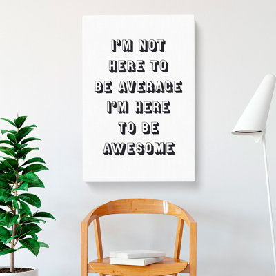 I'm Here To Be Awesome - Wrapped Canvas Print