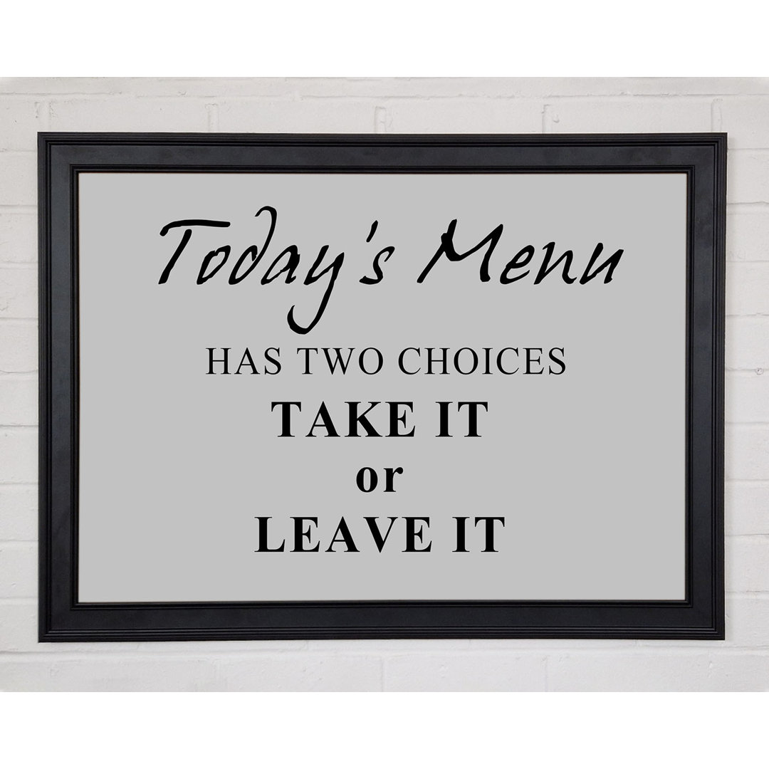 Gerahmtes Poster Kitchen Quote Todays Menu Has Two Choices Grey