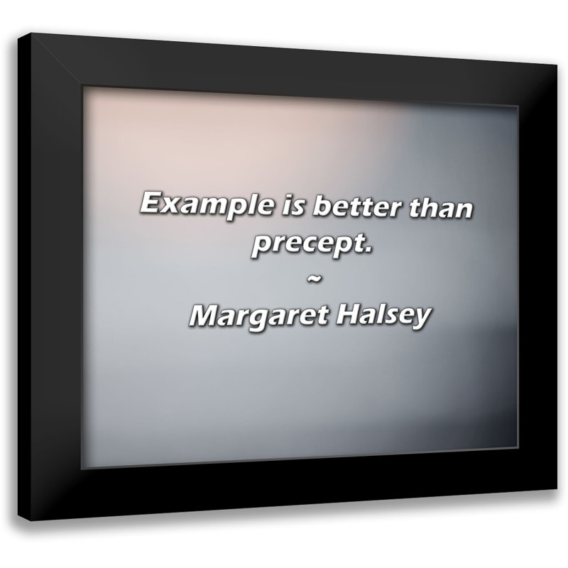 Margaret Halsey Citation: L'exemple vaut mieux que les préceptes.