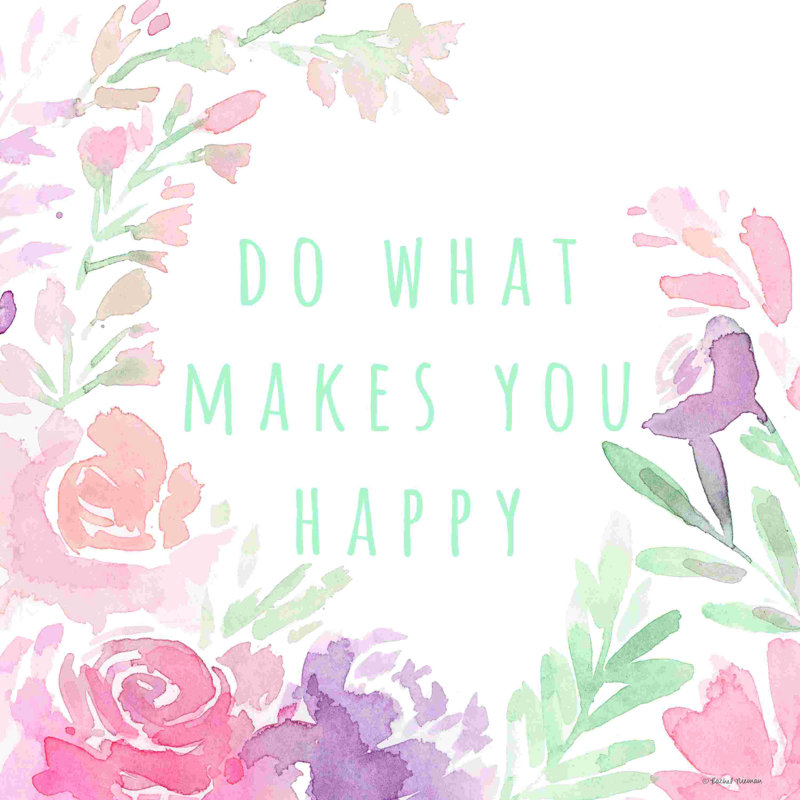 «Do What Makes You Happy», H 30 po x l 30 po, Non, Toile tendue