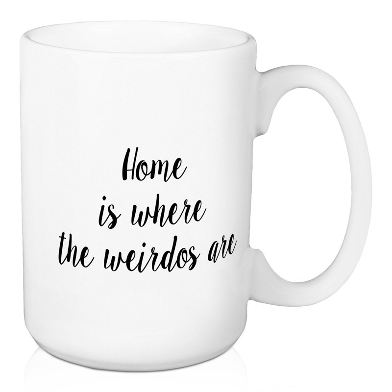 La maison est l’endroit où les bizarres sont de grande tasse à café Derosier