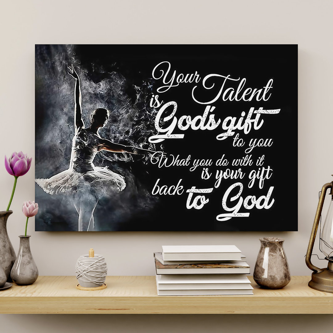 Ballet - Your Talent Is God's Gift Gallery Wrapped Canvas - Performance Dancing Illustration Decor, Black And White Home Decor Trinx 