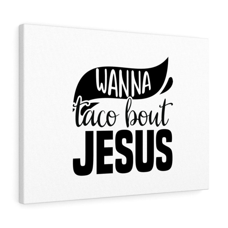 Wanna Taco Bout Jesus - Wrapped Canvas Print, 28cm H x 36cm W