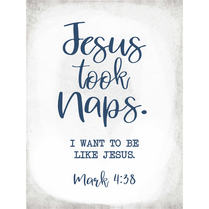 " Jesus Took Naps ", 12" W x 16" H