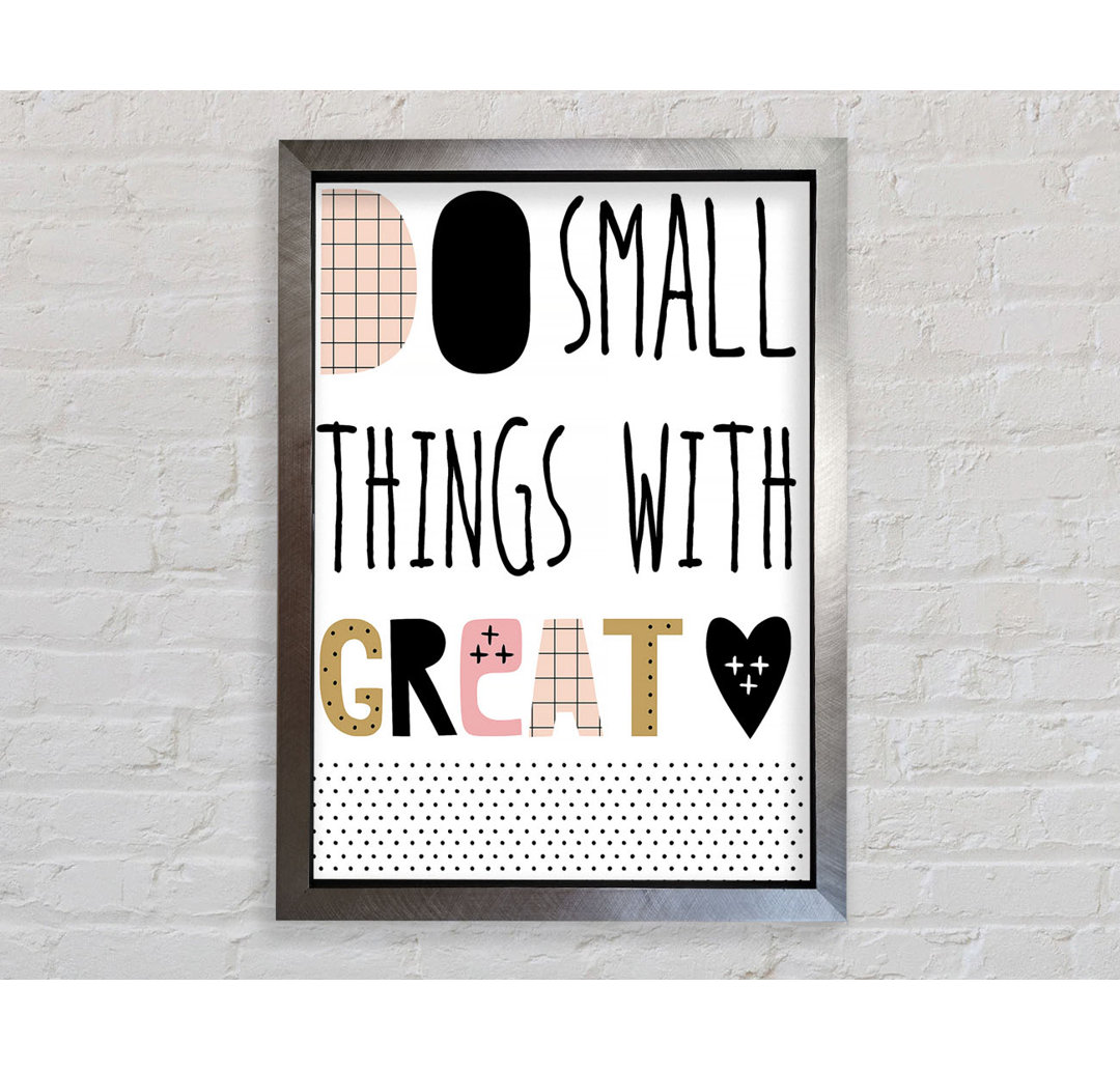 Do Small Things With 1 Gerahmter Druck Wandkunst