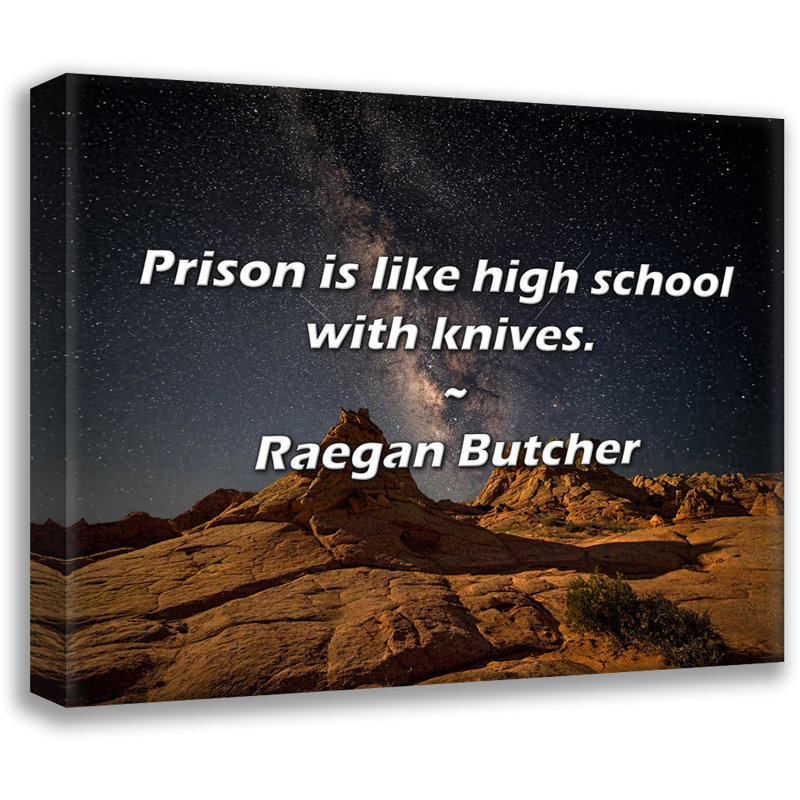 Citation de Raegan Butcher: Prison, c'est comme au lycée avec des couteaux., H 20 po x l 24 po