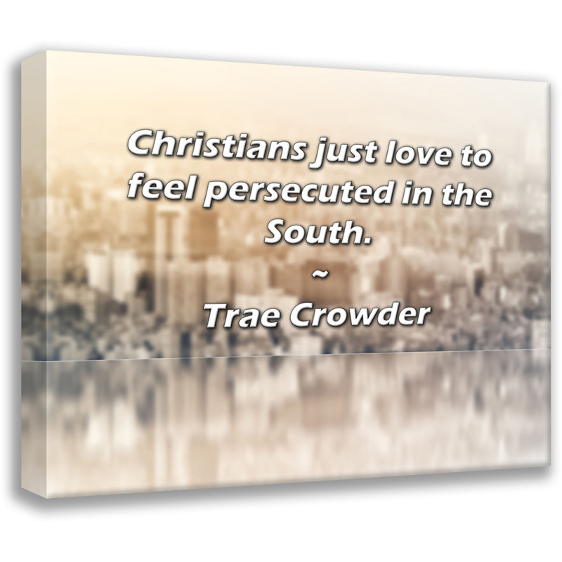 ArtsyQuotes Gallery Wrapped Canvas By Trae Crowder: "Christians just love to feel persecuted in the, H 28 po x l 40 po