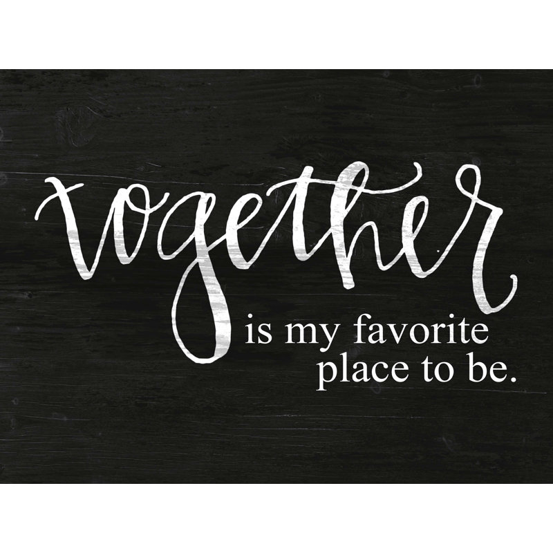 " Together Is My Favorite ", 48" W x 36" H