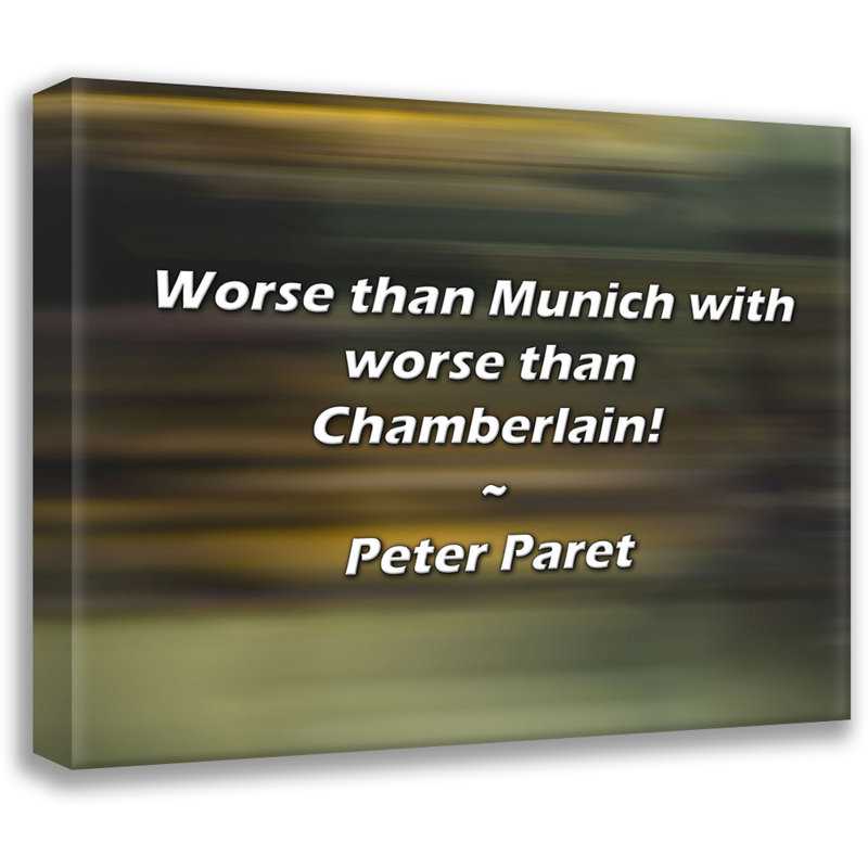 Citation artistique «Pire que Munich avec pis que Chamberlain! Toile tendue par Peter Paret, H 17 po x l 24 po