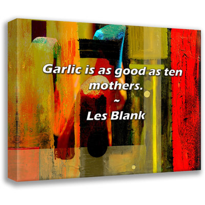 Artsy Quote "Garlic is as good as ten mothers." By Les Blank Gallery Wrapped Canvas