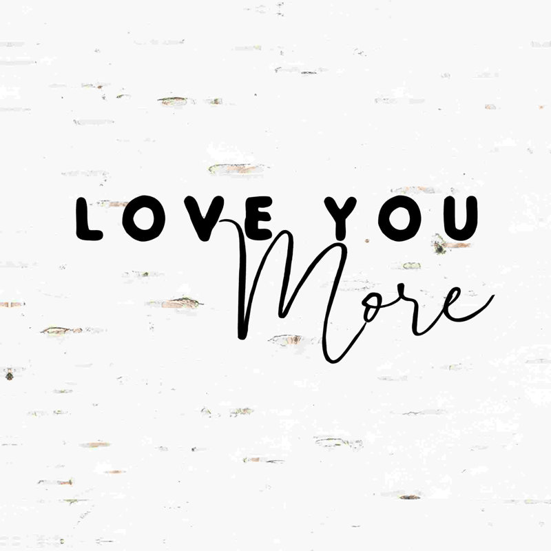 Love You More 8, H 12 po x l 12 po