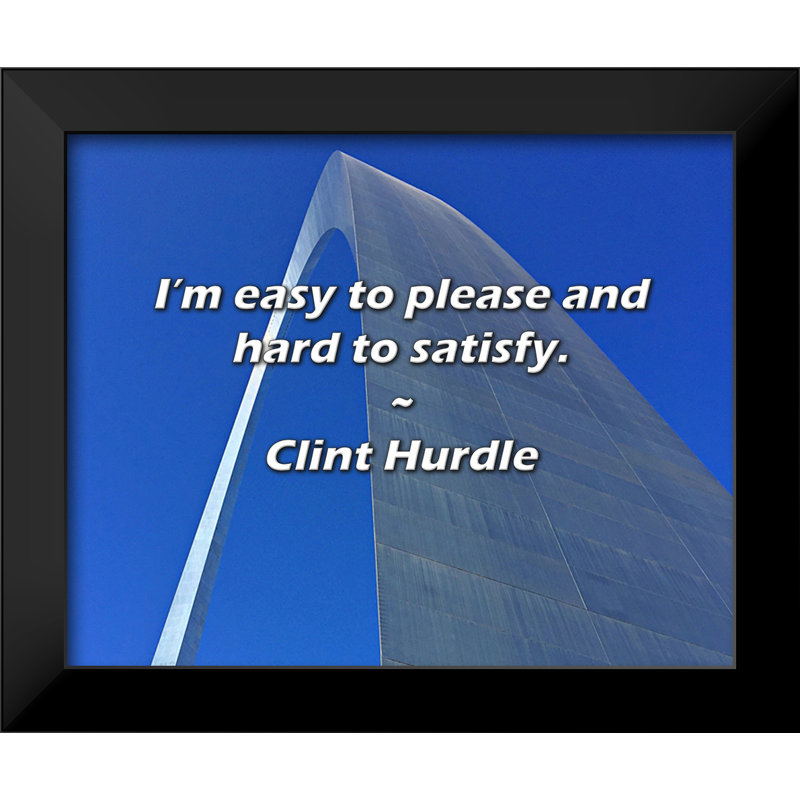 Clint Hurdle, citation: Je suis facile à satisfaire et difficile à satisfaire.