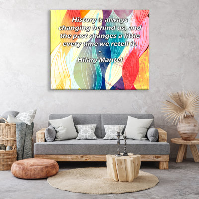 ArtsyQuotes Gallery Wrapped Canvas By Hilary Mantel: "History is always changing behind us, and the past changes a little every time we retell it."