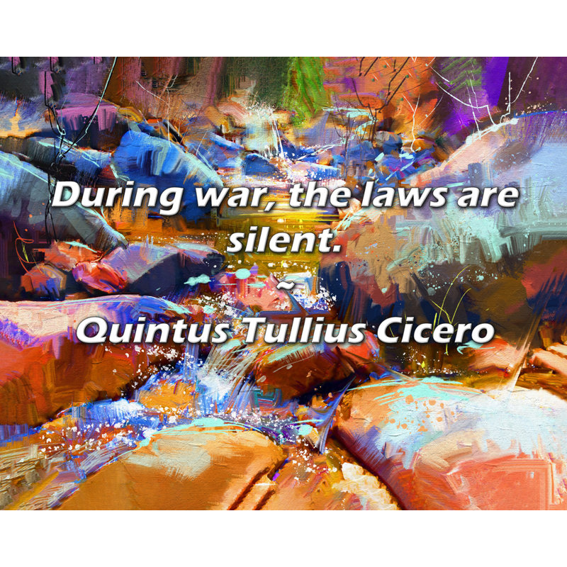 Quintus Tullius Cicero Quote: During war, the laws are silent.