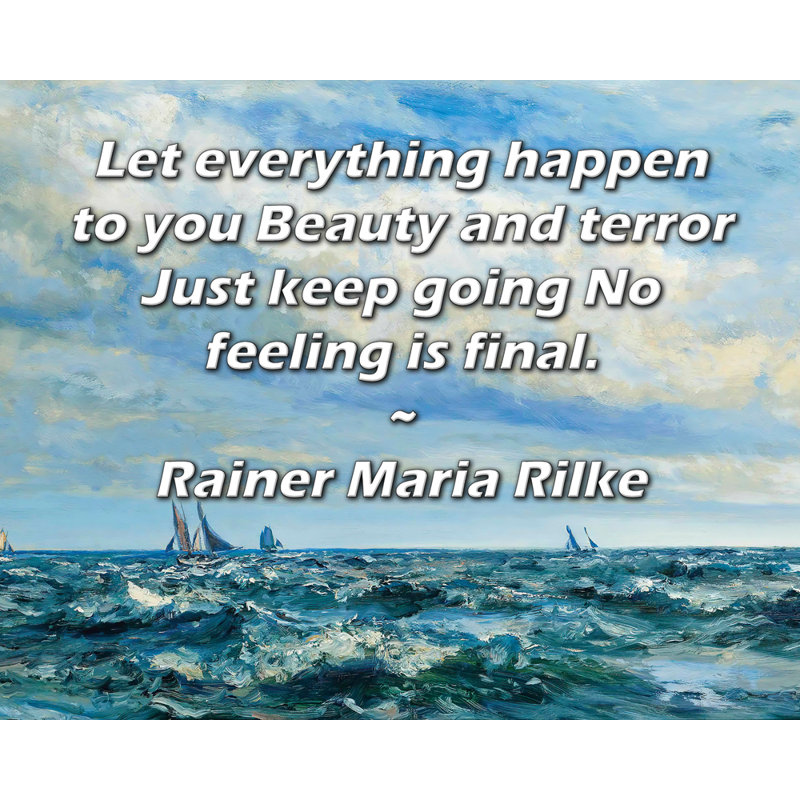 Toile tendue de la galerie ArtsyQuotes par Rainer Maria Rilke: «Que tout vous arrive. Beauté et terreur, continuez. Aucun sentiment n'est définitif.