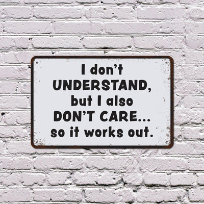I Don’t Understand But I Also Don’t Care 8 Inch x 12 Inch Plastic Sign