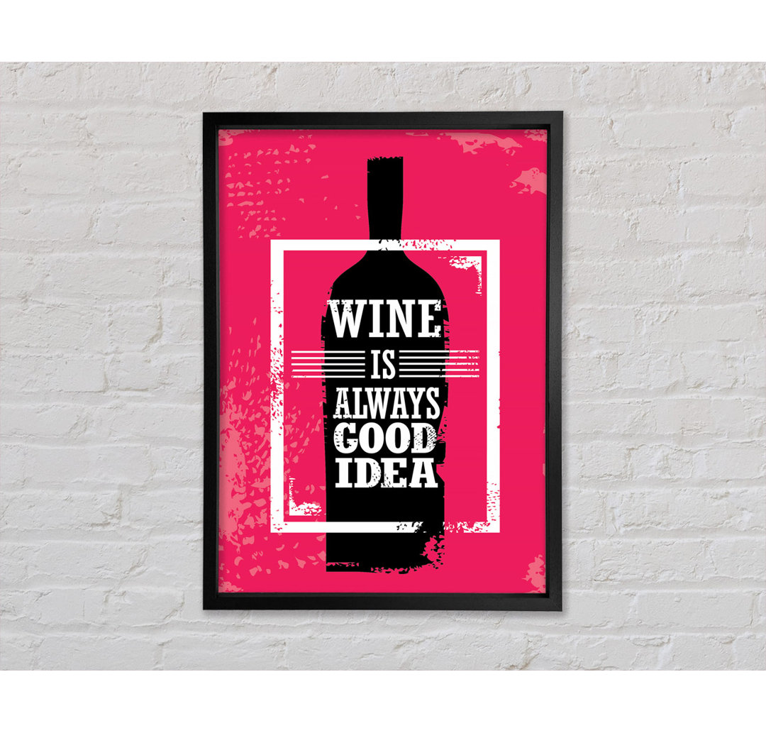 Wein ist immer eine gute Idee - Einzelner Bilderrahmen Typografie auf Leinwand