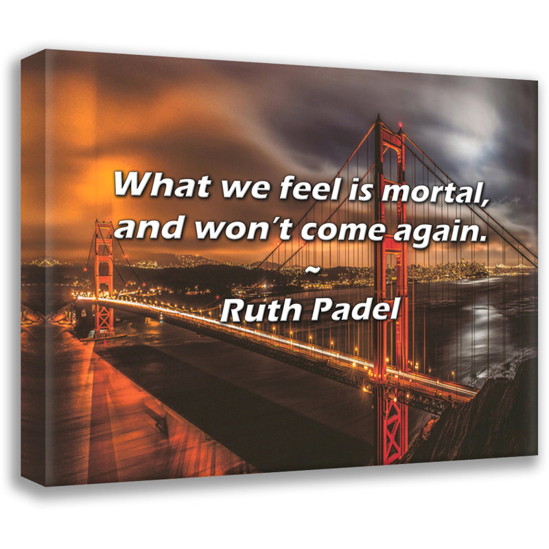 Artsy Quote "What we feel is mortal, and won’t come again." By Ruth Padel Gallery Wrapped Canvas, 13" H x 18" W