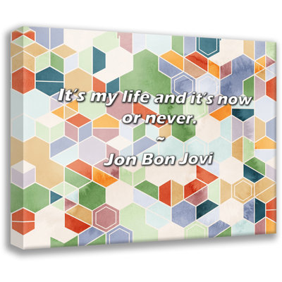 Jon Bon Jovi Quote: It’s my life and it’s now or never.