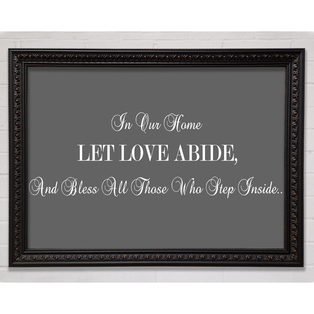 Gerahmtes Poster Love Quote In Our Home Let Love Abide in Grau