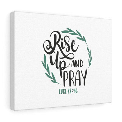 Rise Up Luke 22:46 - Wrapped Canvas Print
