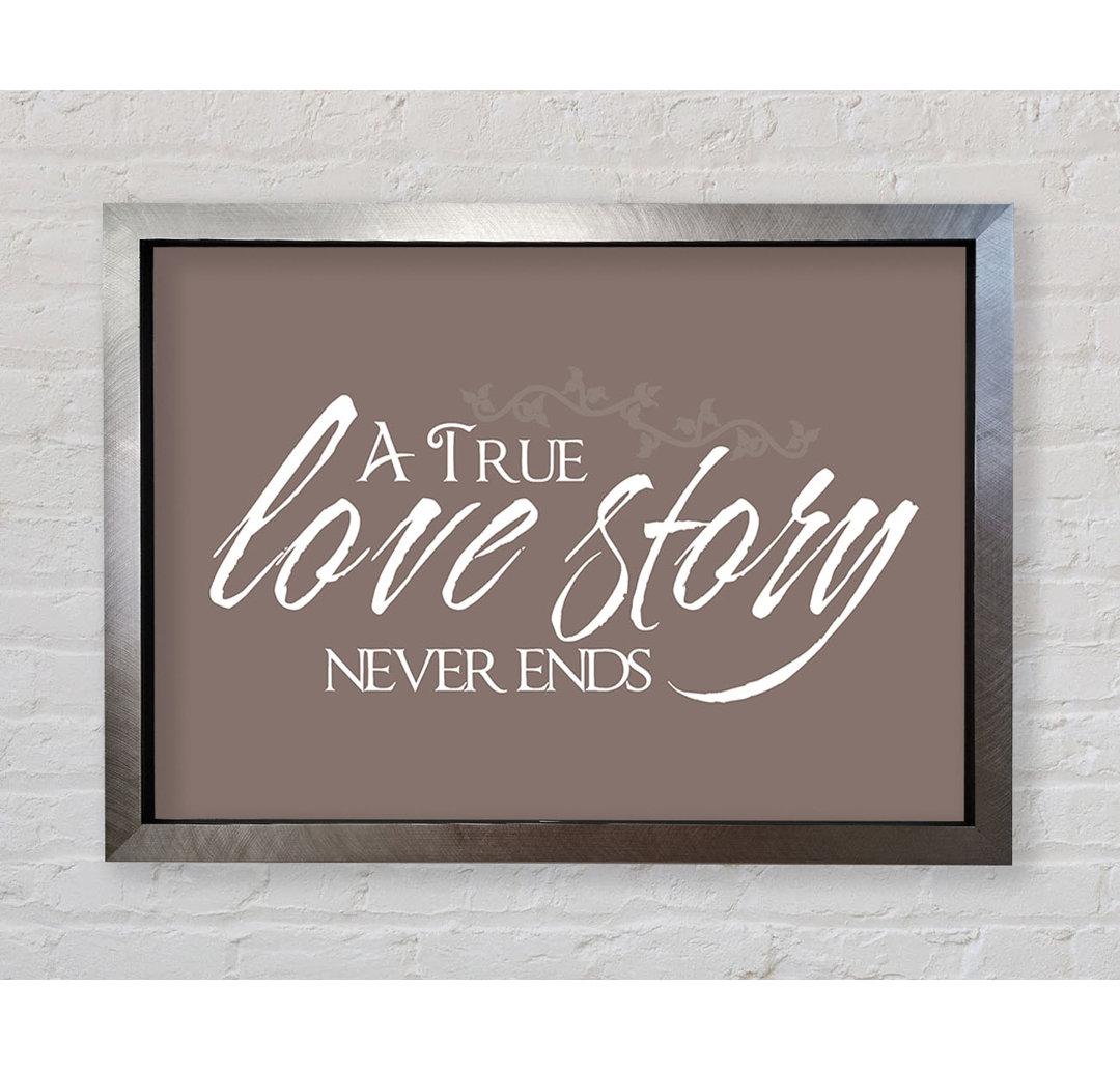 Gerahmtes Poster Love Quote A True Love Story Never Ends Beige