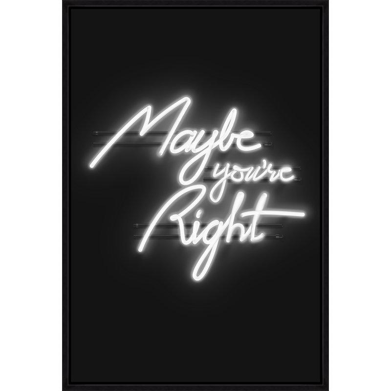 "Neon Peut-être que vous êtes juste" par David Brown - Art textuel sur toile à cadre flottant, H 55,75 po x l 37,75 po