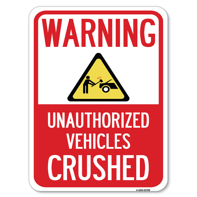 Warning, Unauthorized Vehicles Crushed With Graphic/22709, 24" H x 18" W x 1" D