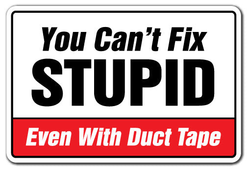 You Can't Fix Stupid Even with Duct Tape Decal