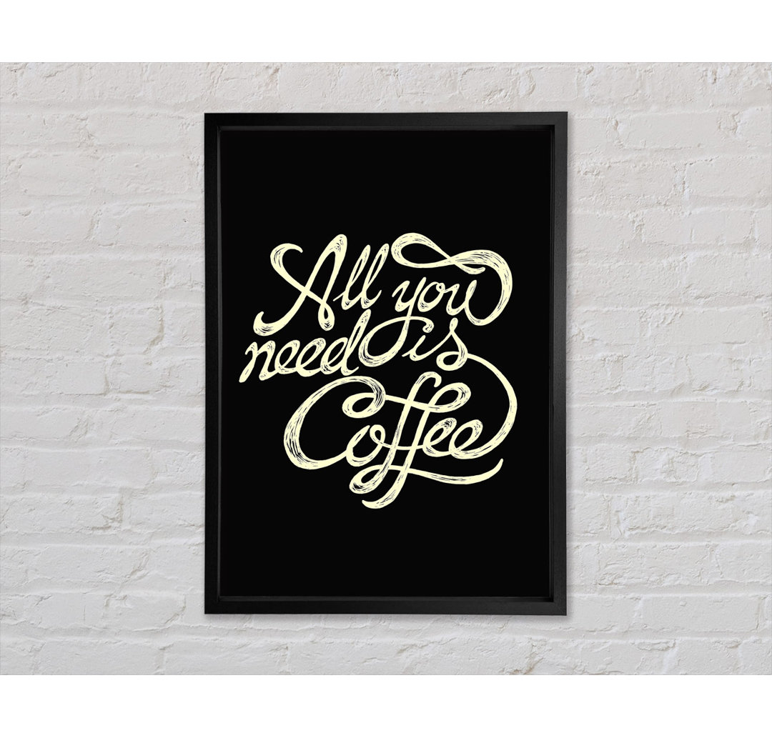 All You Need Is Coffee - Einzelner Bilderrahmen Typografie auf Leinwand