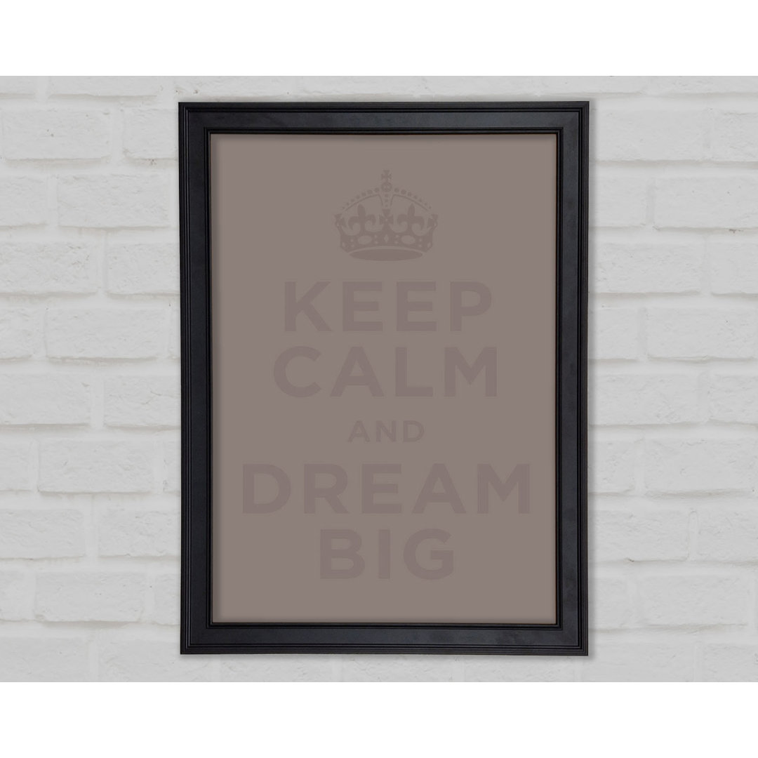 Keep Calm Dream Big Beige Gerahmter Druck