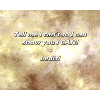 Ledisi Quote: Tell me I can’t so I can show you I CAN!