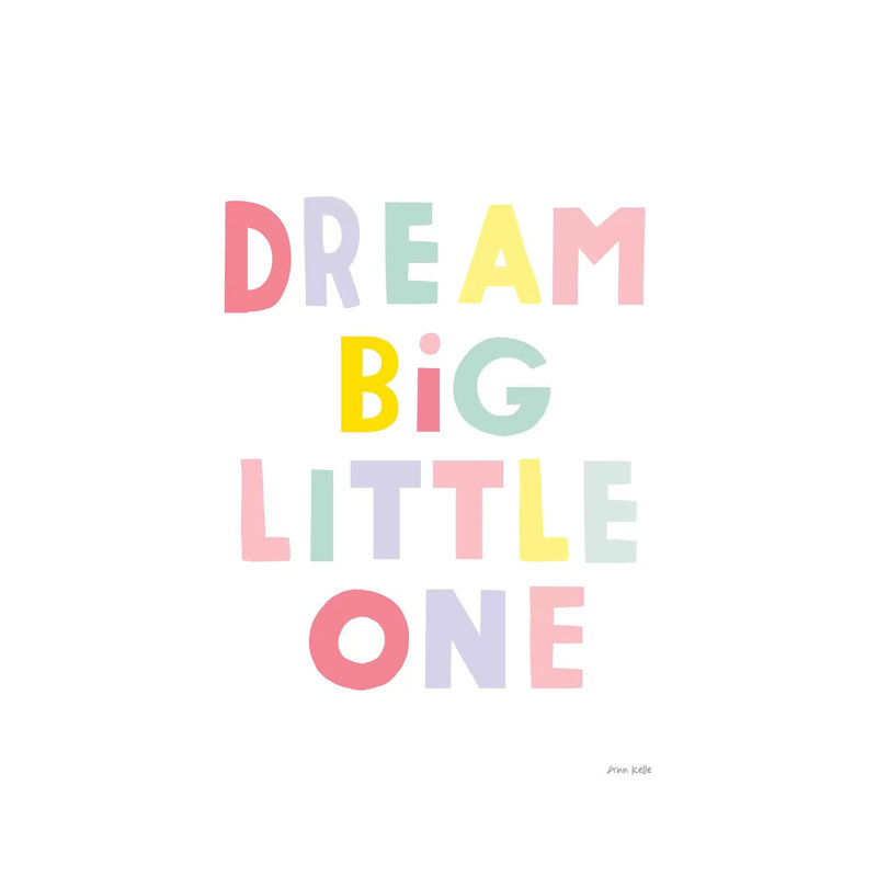 Dream Big Little One by Ann Kelle - Wrapped Canvas Gallery-Wrapped Canvas Giclée, 101.6 cm H x 66.04 cm W x 1.91 cm D