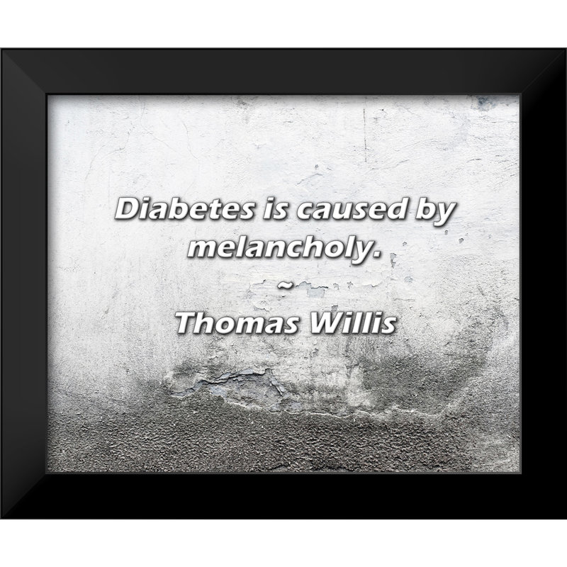 Thomas Willis Quote: Diabetes is caused by melancholy.