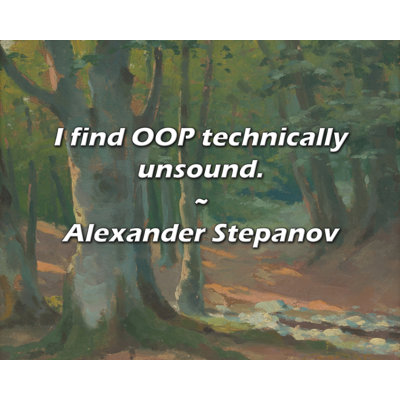 Alexander Stepanov Citation: «OOP» est techniquement insensé.