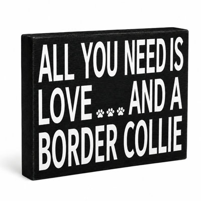 All You Need Is Love and a Border Collie Premium Wood Box Sign