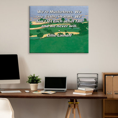 ArtsyQuotes Gallery Wrapped Canvas By Lillie Lainoff: "We’re Musketeers. We are sisters in arms. We don’t let each other fall, and we never will."