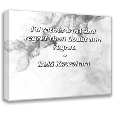 Latitude Run® Gallery Wrapped Canvas By Reki Kawahara: "I’d rather trust and regret than doubt and re