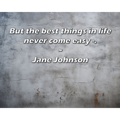 Artsy Quote "But the best things in life never come easy -." By Jane Johnson Gallery Wrapped Canvas