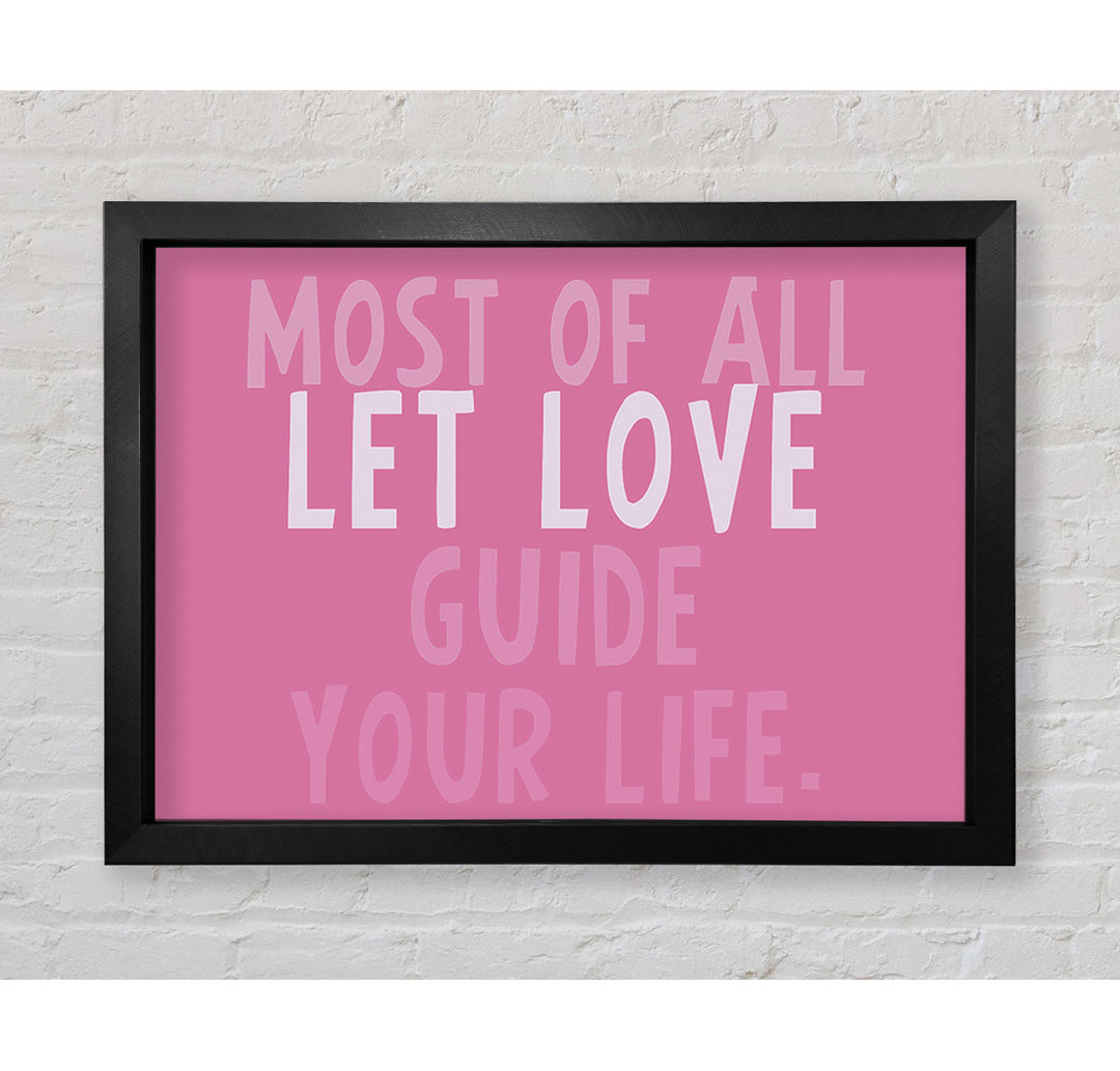 Love Quote Most Of All Let Love Guide Your Life Pink - Single Picture Frame Art Prints