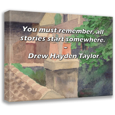 Astoria Grand Gallery Wrapped Canvas By Drew Hayden Taylor: "You must remember, all stories start som