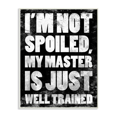 «I'm Not Spoilé My Master is Just Well Trained Typographie» par Jace Gray, reproduction d'art textuel sur toile