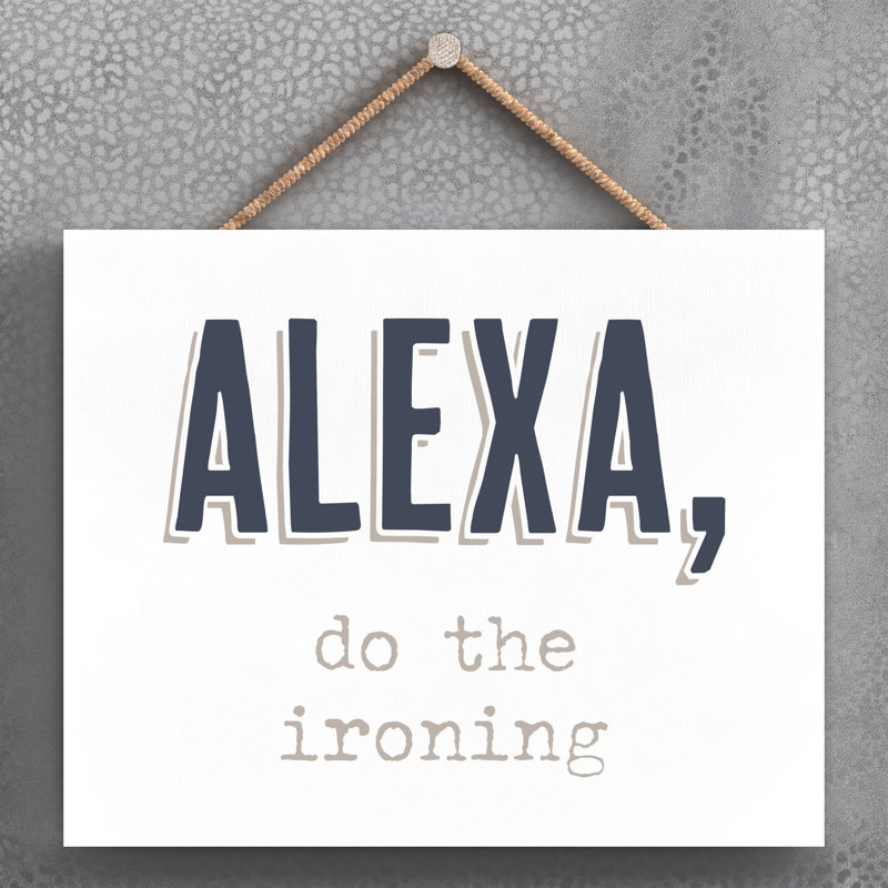 Alexa Do the Ironing - Unframed Typography on Wood