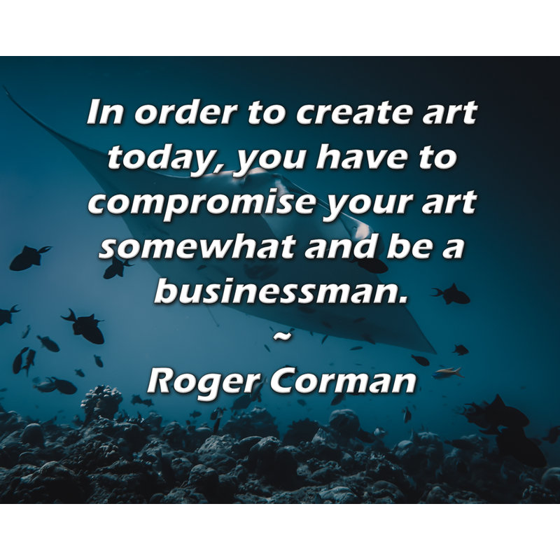 ArtsyQuotes Gallery Wrapped Canvas By Roger Corman: "In order to create art today, you have to compromise your art somewhat and be a businessman."