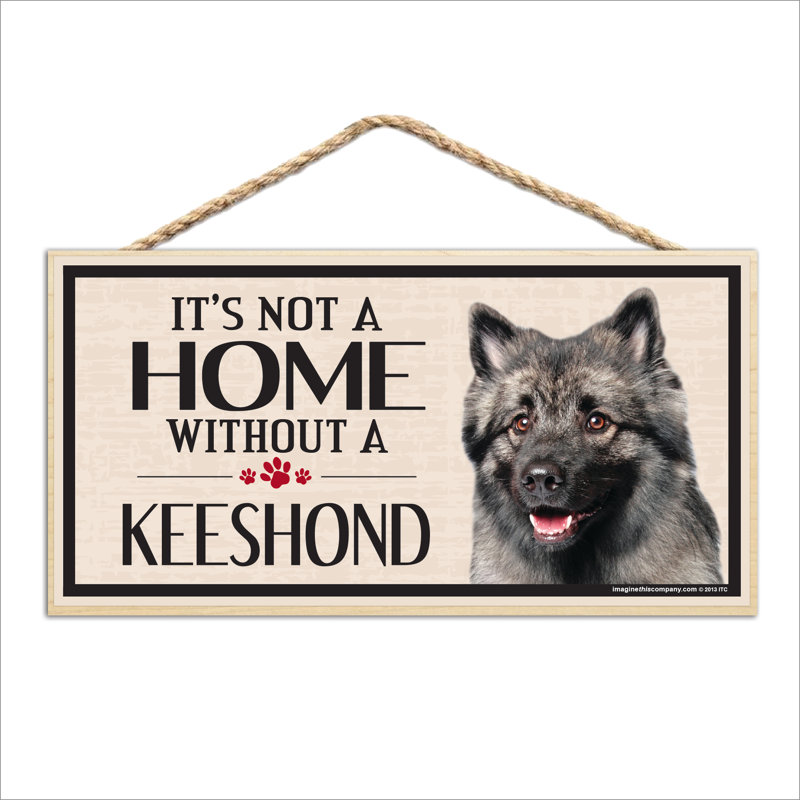 «It's Not a Home sans Our Keeshound Wood Breed»