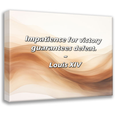 Artsy Quote "Impatience for victory guarantees defeat." By Louis XIV Gallery Wrapped Canvas