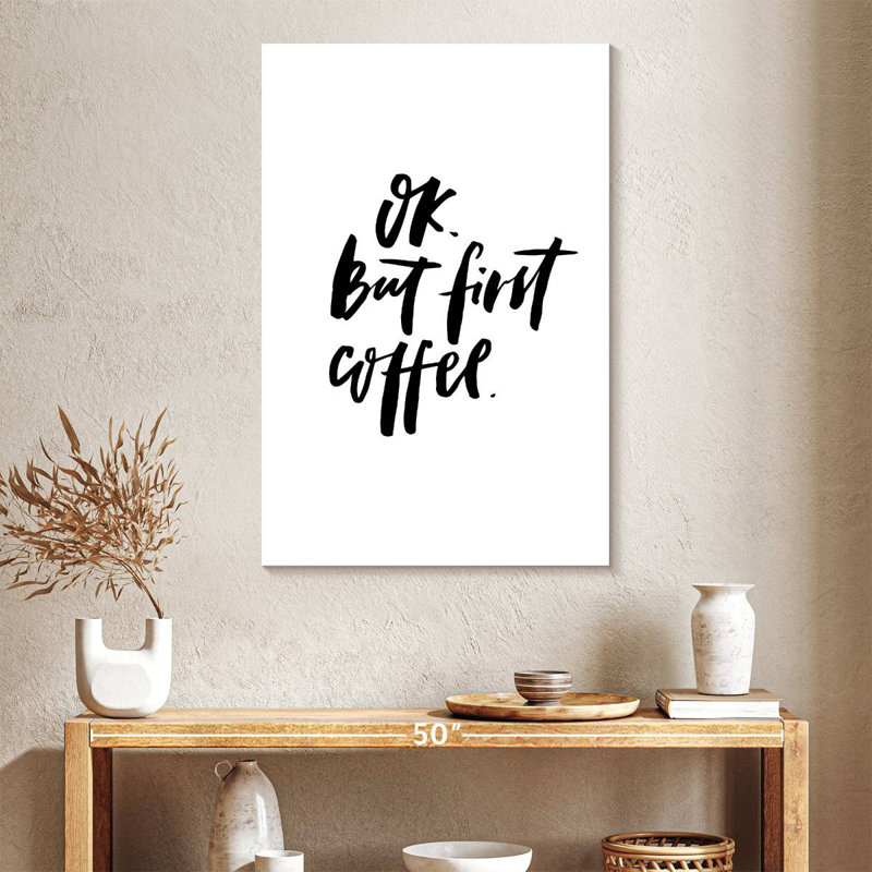 Ok But First Coffee, 39" H x 26" W